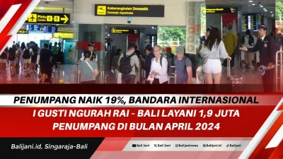 Penumpang Naik 19%, Bandara Internasional I Gusti Ngurah Rai – Bali Layani 1,9 Juta Penumpang di Bulan April 2024