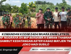 Komandan Kodim 0404/Muara Enim Letkol Inf Nugraha SH MIP Bersama H Emran Thabrani Sambut Kedatangan Aster Kasad Mayjen TNI Joko Hadi Susilo