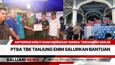 Antisipasi Kebutuhan Mendesak Warga Terdampak Banjir , PTBA TBK Tanjung Enim Salurkan Bantuan