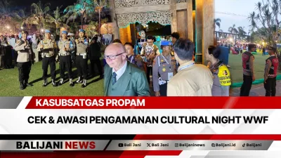 Kasubsatgas Propam Cek & Awasi Pengamanan Cultural Night WWF