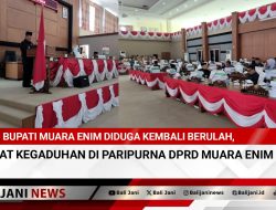 Bupati Muara Enim diduga Kembali Berulah, Buat Kegaduhan di Paripurna DPRD Muara Enim