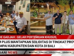 De Gadjah : Gelar Pertemuan Khusus, KIM Plus Mantapkan Soliditas di Tingkat Provinsi sampai Kabupaten dan Kota di Bali