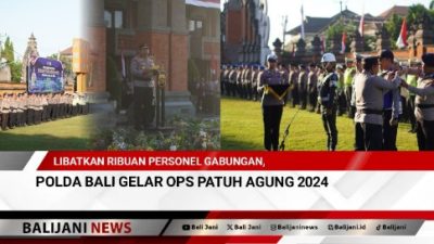 Libatkan Ribuan Personel Gabungan, Polda Bali Gelar Ops Patuh Agung 2024