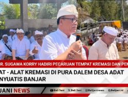 Dr. Sugawa Korry Hadiri Pecaruan Tempat Kremasi dan Pemelaspas Alat – Alat Kremasi di Pura Dalem Desa Adat Banyuatis Banjar