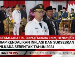 Resmi Jabat Pj. Bupati Muara Enim, Henky Putrawan Siap Kendalikan Inflasi dan Sukseskan Pilkada Serentak Tahun 2024