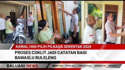 Kawal Hak Pilih Pilkada Serentak 2024, Proses Coklit Jadi Catatan Bagi Bawaslu Buleleng