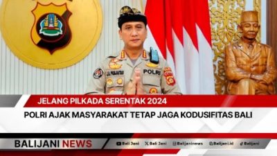 Jelang Pilkada Serentak 2024 Polri Ajak Masyarakat Tetap Jaga Kodusifitas Bali