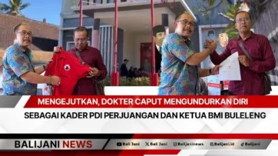 Mengejutkan, Dokter Caput Mengundurkan Diri Sebagai Kader PDI Perjuangan Dan Ketua BMI Buleleng