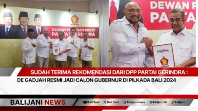 Sudah Terima Rekomendasi Dari DPP Partai Gerindra : De Gadjah Resmi Jadi Calon Gubernur Di Pilkada Bali 2024