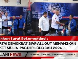 Serahkan Surat Rekomendasi : Partai Demokrat Siap All Out Menangkan Paket Mulia-PAS Di Pilgub Bali 2024