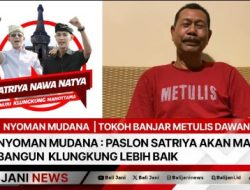 Nyoman Mudana : Paslon Satriya Akan Mampu Bangun Klungkung Lebih Baik