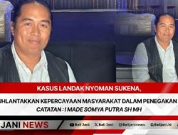 Kasus Landak Nyoman Sukena, Meluluhlantakkan Kepercayaan Masyarakat Dalam Penegakan Hukum