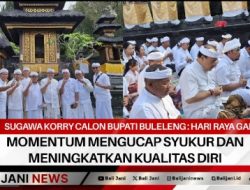 Sugawa Korry Calon Bupati Buleleng : Hari Raya Galungan, Momentum Mengucap Syukur Dan Meningkatkan Kualitas Diri