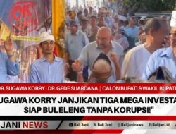 Sugawa Korry Janjikan Tiga Mega Investasi, Siap Buleleng Tanpa Korupsi!