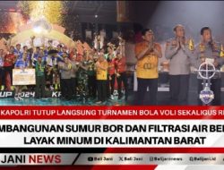 Kapolri Tutup Langsung Turnamen Bola Voli Sekaligus Resmikan Pembangunan Sumur Bor Dan Filtrasi Air Bersih Layak Minum Di Kalimantan Barat