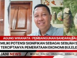 Agung Wiranata : Pembangunan Bandara Bali Utara Memiliki Potensi Signifikan Sebagai Sebuah Solusi Terciptanya Pemerataan Ekonomi Buleleng