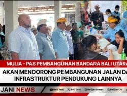 Mulia – PAS Pembangunan Bandara Bali Utara Akan Mendorong Pembangunan Jalan dan Infrastruktur Pendukung lainnya