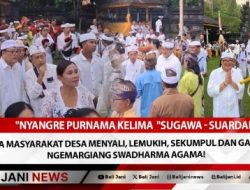 Nyanggra Purnama Kelima “Sugawa – Suardana”, Bersama Masyarakat Desa Menyali, Lemukih, Sekumpul dan Galungan, Ngamargiang Swadharma Agama!