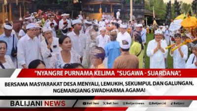Nyanggra Purnama Kelima “Sugawa – Suardana”, Bersama Masyarakat Desa Menyali, Lemukih, Sekumpul dan Galungan, Ngamargiang Swadharma Agama!