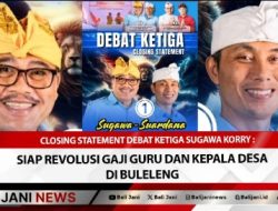 Closing Statement Debat Ketiga Sugawa Korry : Siap Revolusi Gaji Guru dan Kepala Desa di Buleleng