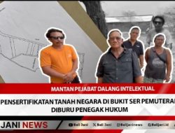 Mantan Pejabat Dalang Intelektual Pensertifikatan Tanah Negara di Bukit Ser Pemuteran Diburu Penegak Hukum