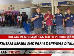 Dalam Meningkatkan Mutu Pendidikan : Kinerja Kepsek SMK PGRI 6 Denpasar Dinilai