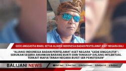 Aliansi Indonesia Badan Penyelamat Aset Negara “Gede Anggastia” : Serukan Segera Amankan Barang Bukti dan Tangkap Dalang Intlektual Terkait Mafia Tanah Negara Bukit Ser Pemuteran