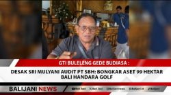 GTI Buleleng Gede Budiasa : Desak Sri Mulyani Audit PT SBH: Bongkar Aset 99 Hektar Bali Handara Golf