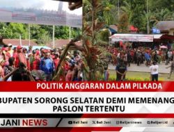 Politik Anggaran Dalam Pilkada Kabupaten Sorong Selatan Demi Memenangkan Paslon Tertentu