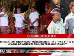 Gubernur Koster Tegaskan Shortcut Singaraja – Mengwitani titik 9 – 10 & 11 – 12 Berlanjut Hingga Bangun Pelabuhan Terpadu Sangsit