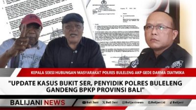 Update Kasus Bukit Ser, Penyidik Polres Buleleng Gandeng BPKP Provinsi Bali