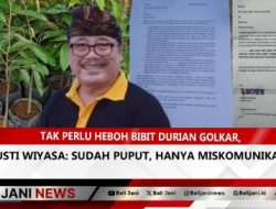 Tak Perlu Heboh Bibit Durian Golkar, Gusti Wiyasa: Sudah Puput, Hanya Miskomunikasi