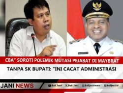“CBA” Soroti Polemik Mutasi Pejabat di Maybrat Tanpa SK Bupati: “Ini Cacat Administrasi”
