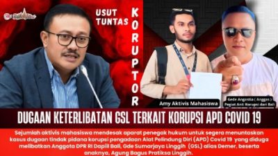 Usut Tuntas Koruptor, Dugaan Keterlibatan GSL Terkait Korupsi APD Covid- 19