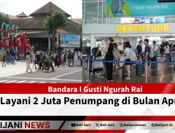 Bandara I Gusti Ngurah Rai Layani 2 Juta Penumpang di Bulan April