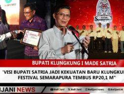 Visi Bupati Satria Jadi Kekuatan Baru Klungkung, Festival Semarapura Tembus Rp20,1 M