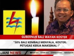 50% Bali Kembali Menyala, Koster: Petugas Kerja Maksimal !