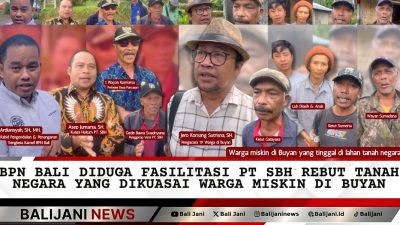 BPN Bali Diduga Fasilitasi PT SBH Rebut Tanah Negara yang Dikuasai Warga Miskin di Buyan