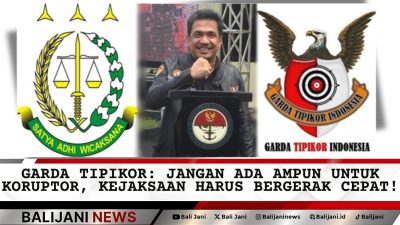 Garda Tipikor: Jangan Ada Ampun untuk Koruptor, Kejaksaan Harus Bergerak Cepat!