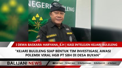 Kejari Buleleng Siap Bentuk Tim Investigasi, Awasi Polemik Viral HGB PT SBH di Desa Buyan