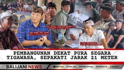 Pembangunan dekat pura Tigawasa disepakati berjarak 21 meter
