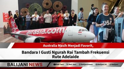 Australia Masih Menjadi Favorit, Bandara I Gusti Ngurah Rai Tambah Frekuensi Rute Adelaide