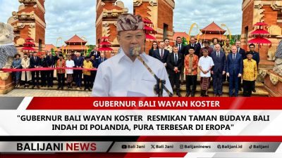 Gubernur Bali Wayan Koster  Resmikan Taman Budaya Bali Indah di Polandia, Pura Terbesar di Eropa