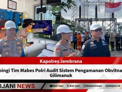 Kapolres Jembrana Dampingi Tim Mabes Polri Audit Sistem Pengamanan Obvitnas PLN Gilimanuk