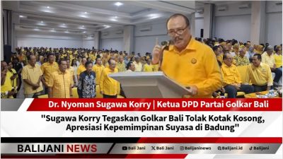 Sugawa Korry Tegaskan Golkar Bali Tolak Kotak Kosong, Apresiasi Kepemimpinan Suyasa di Badung