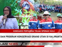 Komisaris Pertamina Tinjau Operasi Hulu Migas dan Program Konservasi Orang Utan di Kalimantan Timur