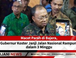 Macet Parah di Bajera, Gubernur Koster Janji Jalan Nasional Rampung dalam 3 Minggu