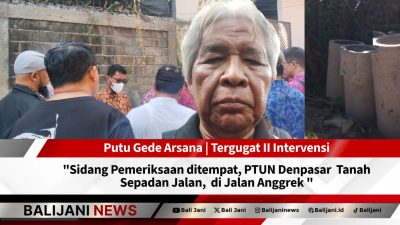 Sidang Pemeriksaan ditempat, PTUN Denpasar  Tanah Sepadan Jalan,  di Jalan Anggrek