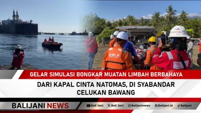 Gelar Simulasi Bongkar Muatan Limbah Berbahaya Dari Kapal Cinta Natomas, di Syabandar Celukan Bawang