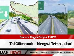 Secara Tegas Dirjen PUPR : Tol Gilimanuk – Mengwi Tetap Jalan!